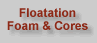 floatation foam and cores