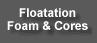 floatation foam and cores